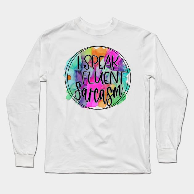 I Speak Fluent Sarcasm Hot Pink Long Sleeve T-Shirt by SandiTyche